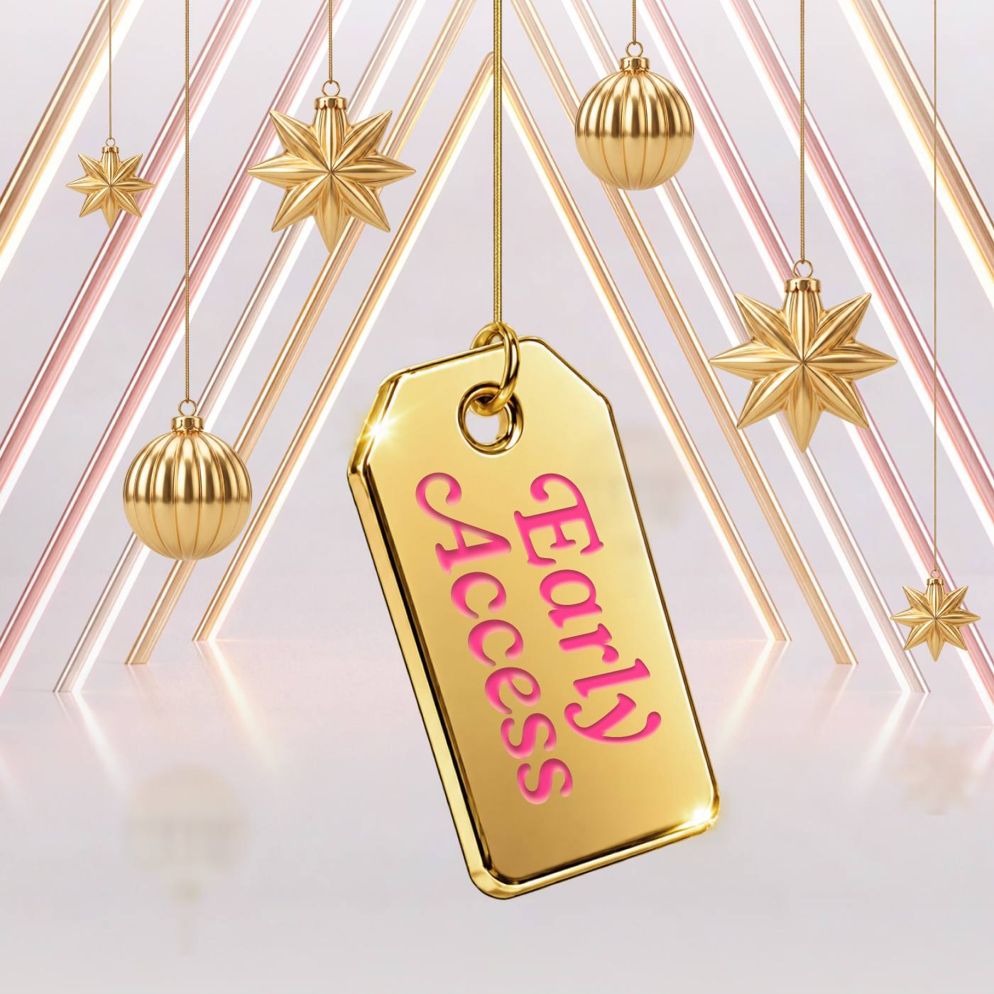 Gold Early Access tag with pink lettering, surrounded by hanging gold Christmas baubles and stars against a festive geometric background.